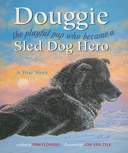Beispielbild fr Douggie: The Playful Pup Who Became a Sled Dog Hero zum Verkauf von Once Upon A Time Books