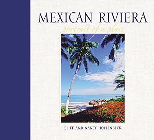 Mexican Riviera: Portrait of a Place (9780882406961) by Hollenbeck, Cliff; Hollenbeck, Nancy