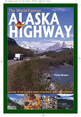 Beispielbild fr The World-Famous Alaska Highway: A Guide to the Alcan & Other Wilderness Roads of the North zum Verkauf von Idaho Youth Ranch Books