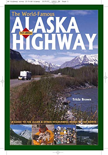 Imagen de archivo de The World-Famous Alaska Highway: A Guide to the Alcan & Other Wilderness Roads of the North a la venta por Idaho Youth Ranch Books