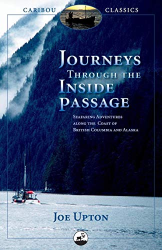 Imagen de archivo de Journeys Through the Inside Passage: Seafaring Adventures Along the Coast of British Columbia and Alaska a la venta por ThriftBooks-Dallas
