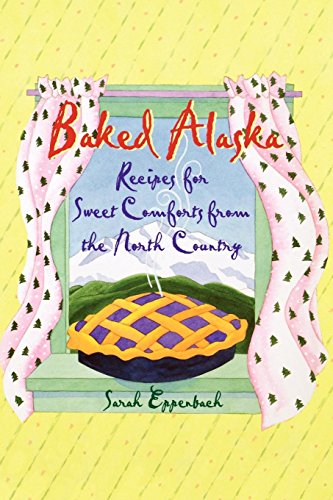 Beispielbild fr Baked Alaska: Recipes for Sweet Comforts from the North Country zum Verkauf von ThriftBooks-Atlanta