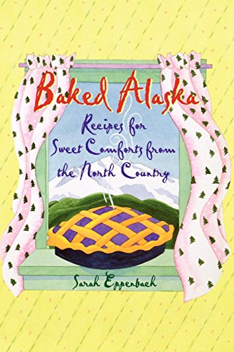Stock image for Baked Alaska: Recipes for Sweet Comforts from the North Country for sale by ThriftBooks-Dallas