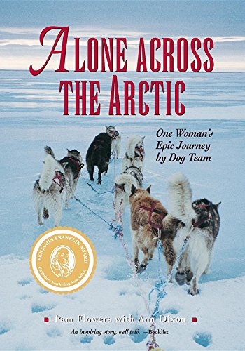 Alone Across the Arctic: One Woman's Epic Journey by Dog Team - Flowers, Pam