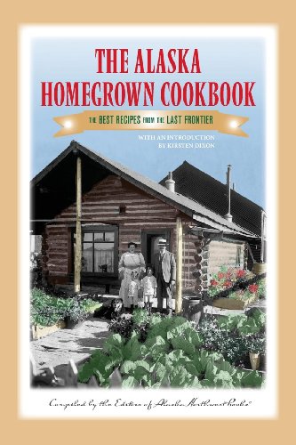 Stock image for The Alaska Homegrown Cookbook: The Best Recipes from the Last Frontier for sale by Read&Dream