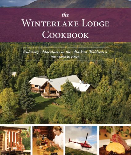 Stock image for The Winterlake Lodge Cookbook: Culinary Adventures in the Alaskan Wilderness for sale by GoldenWavesOfBooks