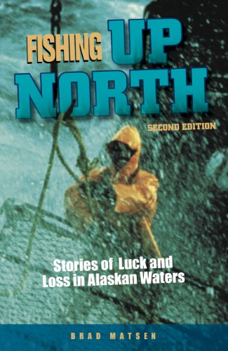 Stock image for Fishing Up North: Stories of Luck and Loss in Alaskan Waters for sale by Red's Corner LLC
