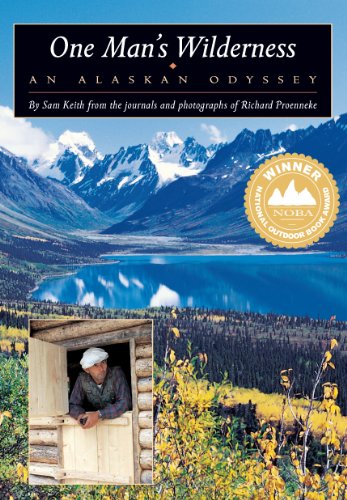 One Man's Wilderness: An Alaskan Odyssey - Proenneke, Richard; Keith, Sam