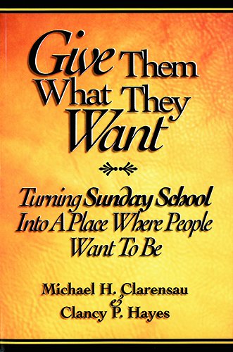 Imagen de archivo de Give Them What They Want: Turning Sunday School Into a Place Where People Want To Be a la venta por Gulf Coast Books