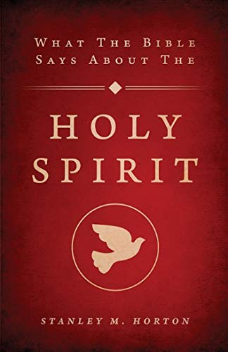 What the Bible Says About the Holy Spirit (9780882433592) by Horton, Stanley M.