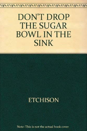 Don't drop the sugar bowl in the sink!