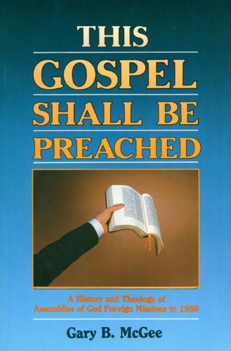 Beispielbild fr This Gospel. Shall Be Preached : A History and Theology of Assemblies of God Foreign Missions since 1959 zum Verkauf von Better World Books: West