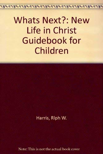 What's Next, New Life in Christ Guidebook for Children (9780882435596) by Harris, Ralph W.