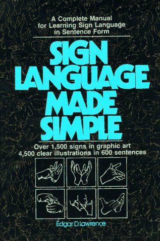 Beispielbild fr Sign Language Made Simple : A Complete Manual for Learning Sign Language in Sentence Form zum Verkauf von Better World Books