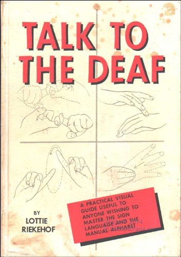 TALK TO THE DEAF; A MANUAL OF APPROXIMATELY 1,000 SIGNS USED BY THE DEAF OF NORTH AMERICA - Riekehof, Lottie