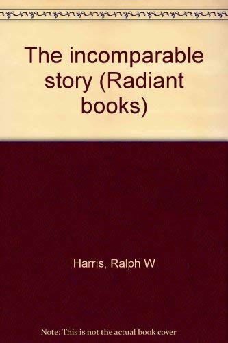 9780882439075: The incomparable story (Radiant books) [Paperback] by Harris, Ralph W