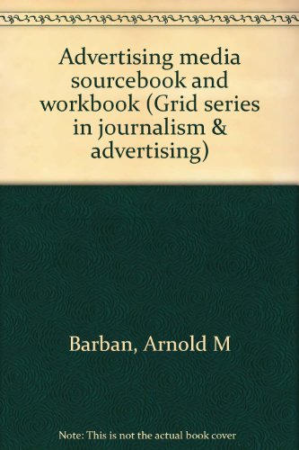Advertising media sourcebook and workbook (Grid series in journalism & advertising) (9780882440774) by Barban, Arnold M