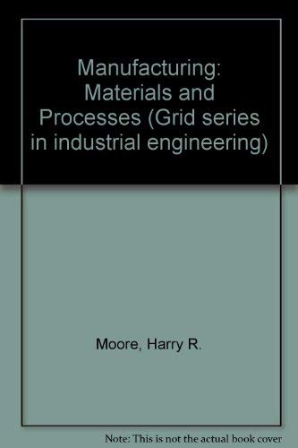 Stock image for Manufacturing: Materials and Processes (Grid series in industrial engineering) for sale by Market Square