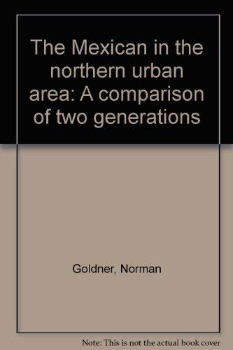 Stock image for The Mexican in the Northern Urban Area: A Comparison of Two Generations. for sale by Zubal-Books, Since 1961