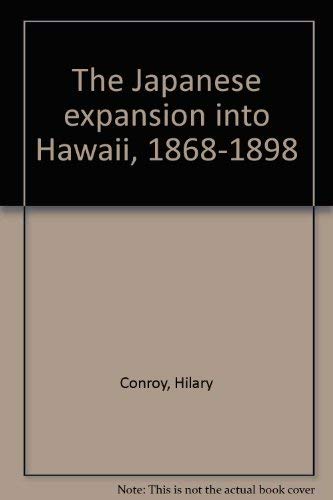 The Japanese expansion into Hawaii, 1868-1898 (9780882472225) by Conroy, Hilary