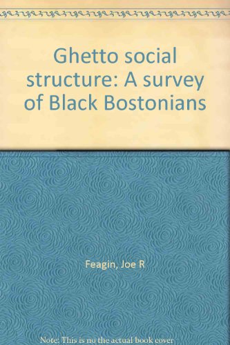 Ghetto social structure: A survey of Black Bostonians (9780882473086) by Feagin, Joe R