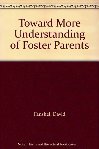 Toward More Understanding of Foster Parents (9780882473192) by Fanshel, David