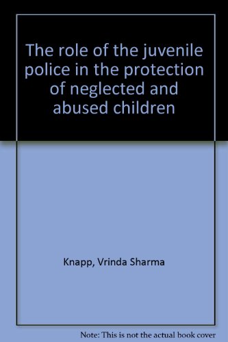 Imagen de archivo de The Role of the Juvenile Police in the Protection of Neglected and Abused Children a la venta por Better World Books