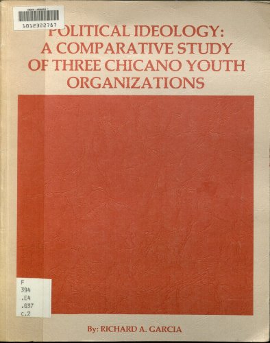 Political ideology: A comparative study of three Chicano youth organizations (9780882474199) by Garcia, Richard A