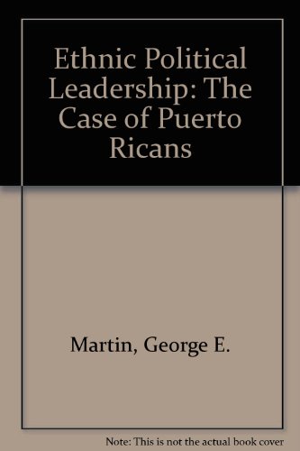 Ethnic Political Leadership: The Case of Puerto Ricans (9780882474618) by Martin, George E.