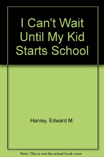 Stock image for I Can't Wait Until My Kid Starts School: a Guide to Better Parenting for sale by Libris Hardback Book Shop