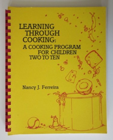 Stock image for Learning Through Cooking: A Cooking Program for Children Two to Ten for sale by BookDepart