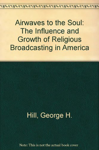 Beispielbild fr Airwaves to the Soul : The Influence and Growth of Religious Broadcasting in America zum Verkauf von Better World Books