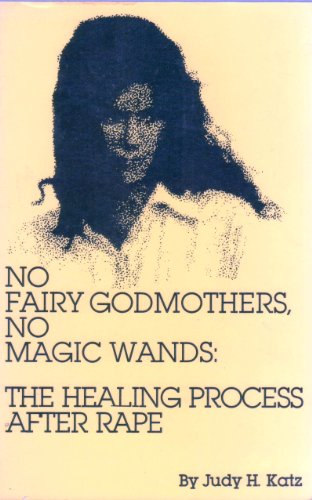 Beispielbild fr No Fairy Godmothers, No Magic Wands: The Healing Process After Rape zum Verkauf von ThriftBooks-Dallas