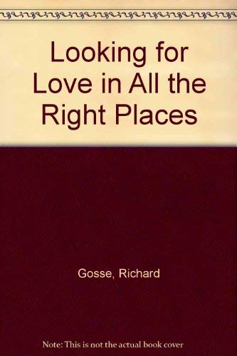 Looking for Love in All the Right Places (9780882477350) by Gosse, Richard