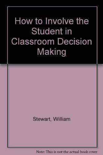 How to Involve the Student in Classroom Decision Making (9780882477374) by Stewart, William
