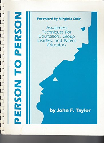 Person to Person: Awareness Techniques for Counselors, Group Leaders and Parent Educators (9780882477381) by Taylor, John