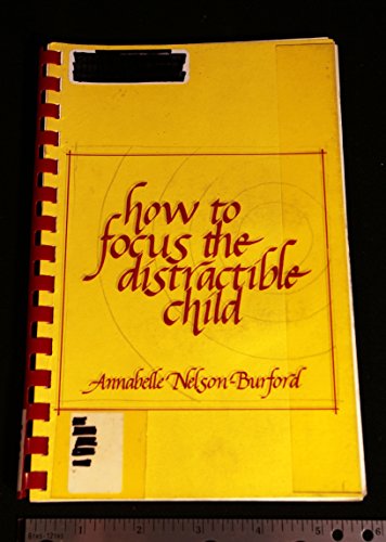 Imagen de archivo de How to Focus the Distractible Child a la venta por Bookmans