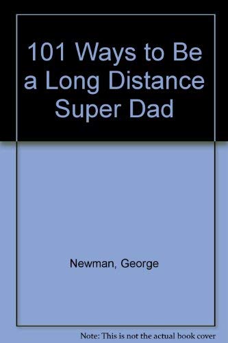 101 Ways To Be A Long-Distance Super-Dad