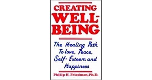 Imagen de archivo de Creating Well-Being : The Healing Path to Love, Peace, Self-Esteem, and Happiness a la venta por Better World Books