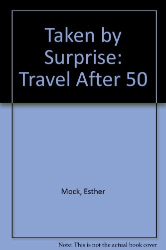 Stock image for Taken by Surprise : Travel after Fifty for sale by Books Do Furnish A Room