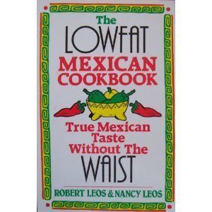 Stock image for The Lowfat Mexican Cookbook: True Mexican Taste Without the Waist for sale by Once Upon A Time Books