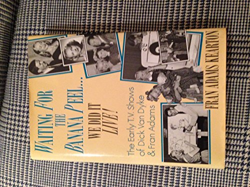 Stock image for Waiting for the Banana Peel: We Did It Live: The Early TV Shows of Dick Van Dyke and Fran Adams for sale by ThriftBooks-Dallas