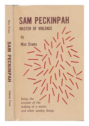 9780882490113: Sam Peckinpah, Master of Violence: Being the Account of the Making of a Movie and Other Sundry Things