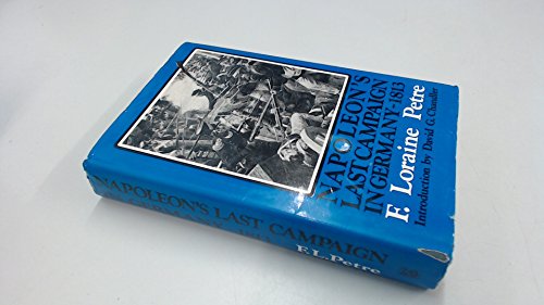 Stock image for Napoleon's Last Campaign in Germany-1813 - With 17 Maps and Plans. F. Loraine Petre and David G Chandler for sale by Re-Read Ltd