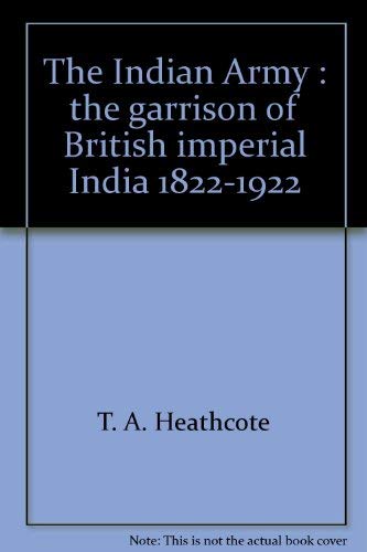 Imagen de archivo de Indian Army: Garrison of British Imperial India 1822- 1922. a la venta por Military Books