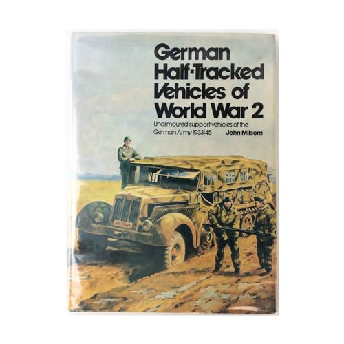 German Half-Tracked Vehicles of World War 2: Unarmoured Support Vehicles of the German Army, 1933/45