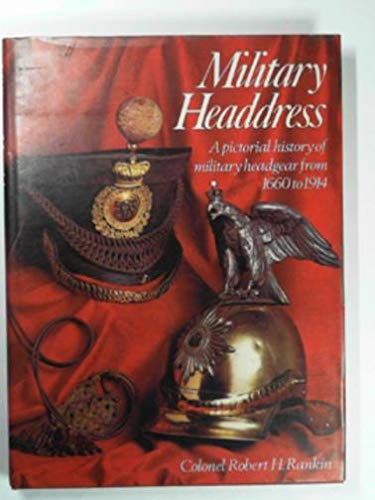 Stock image for Military Headdress: A Pictorial History of Military Headgear from 1660-1914 for sale by Tiber Books