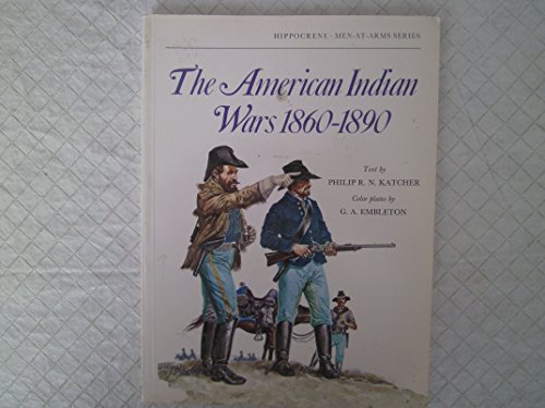 The American Indian wars, 1860-1890 (Men-at-arms series) (9780882544298) by Katcher, Philip R. N