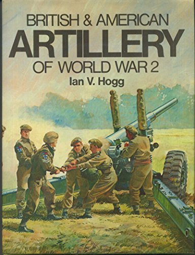 British & American artillery of World War 2 (9780882544618) by Hogg, Ian V