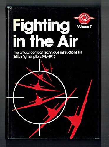 Stock image for Fighting in the Air: The Official Combat Technique Instructions for British Fighter Pilots, 1916-1945 for sale by Book Bear